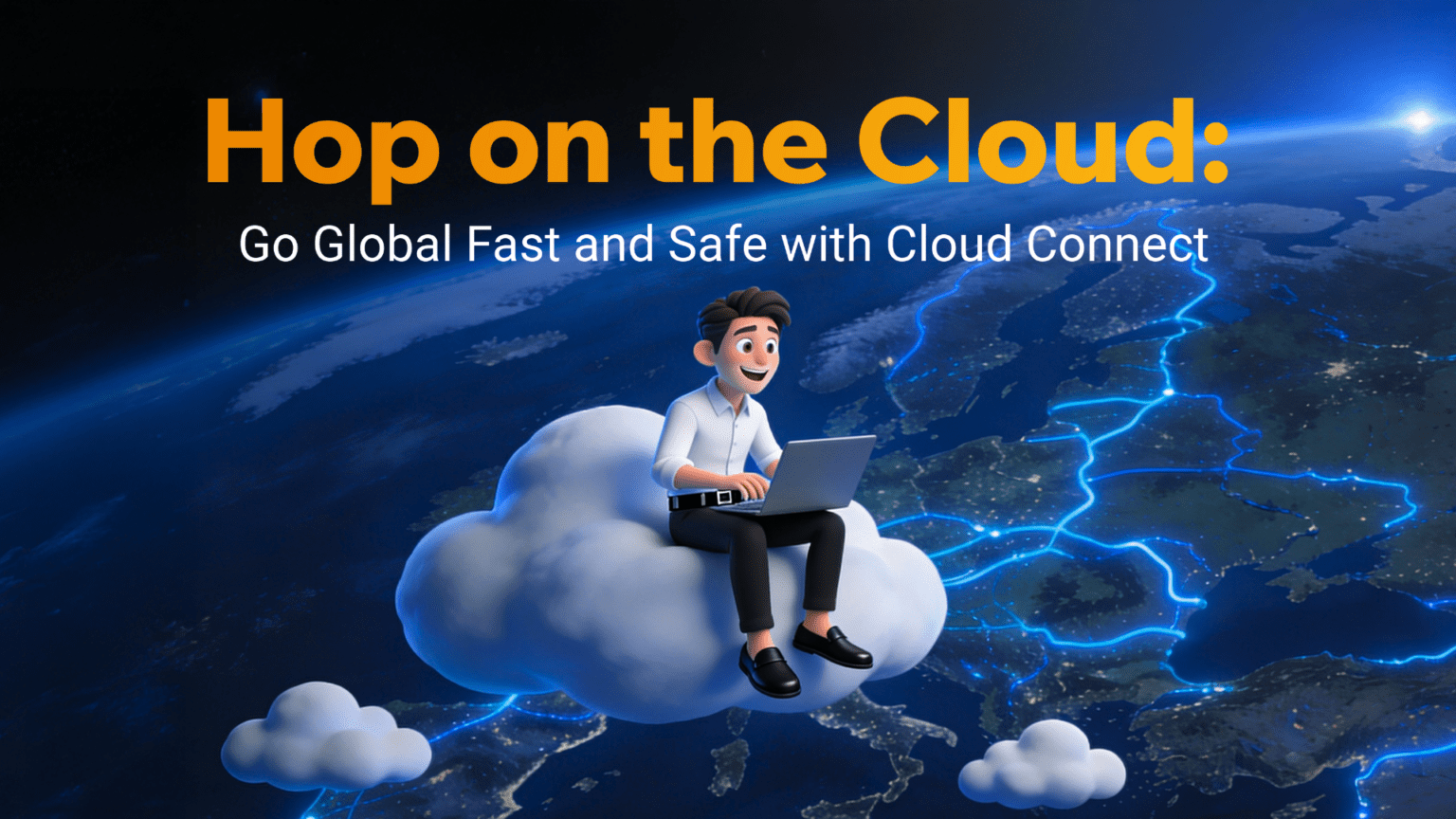 Hop on the Cloud: Go Global Fast and Safe with Cloud Connect ...