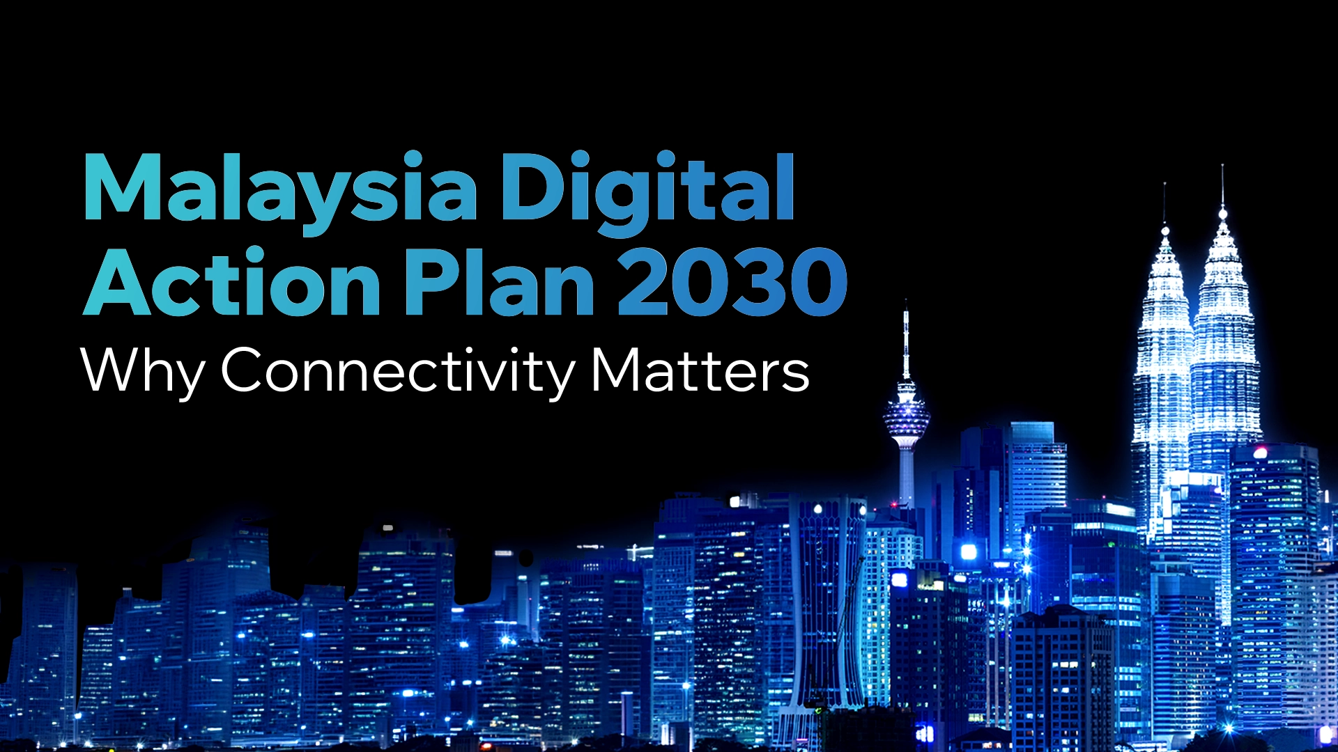 Malaysia Digital Action Plan 2030: Why Connectivity Matters 