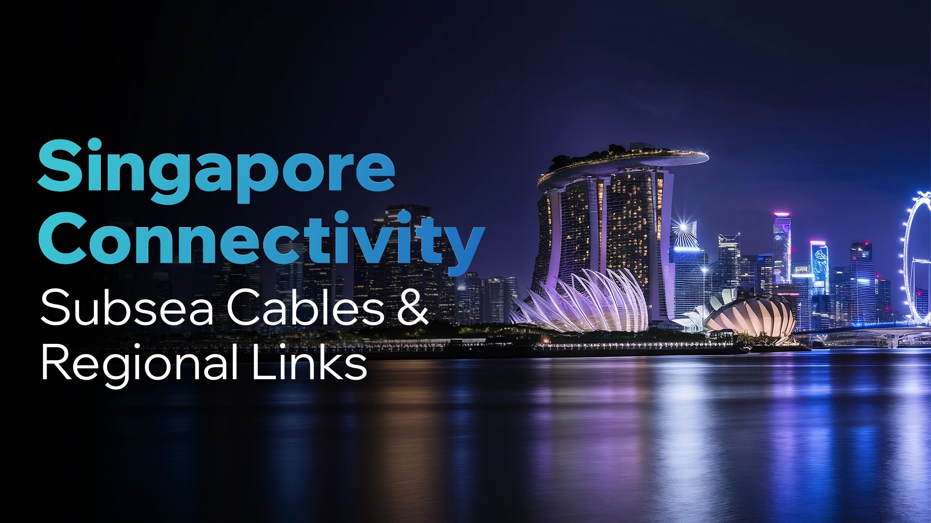Singapore Connectivity: Subsea Cables & Regional Links
